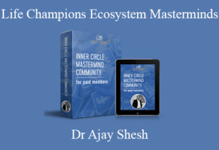 Dr Ajay Shesh – Life Champions Ecosystem Masterminds