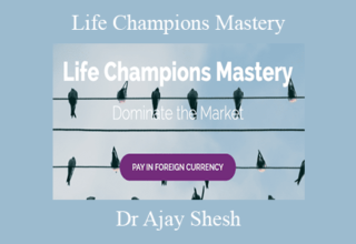 Dr Ajay Shesh – Life Champions Mastery