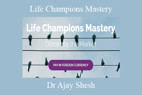 Dr Ajay Shesh – Life Champions Mastery