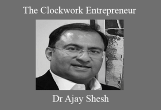 Dr Ajay Shesh – The Clockwork Entrepreneur