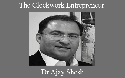 Dr Ajay Shesh – The Clockwork Entrepreneur