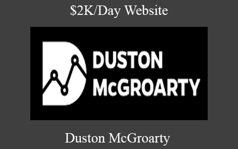 Duston McGroarty – $2K/Day Website