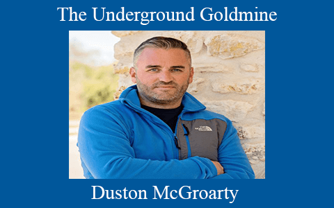 Duston McGroarty – The Underground Goldmine