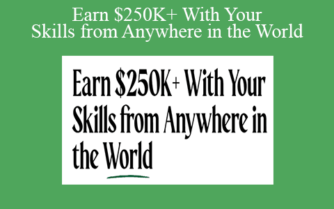 Earn $250K+ With Your Skills from Anywhere in the World