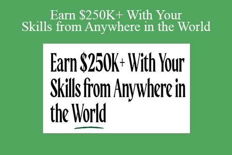 Earn $250K+ With Your Skills from Anywhere in the World