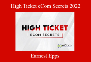 Earnest Epps – High Ticket eCom Secrets 2022