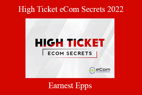 Earnest Epps – High Ticket eCom Secrets 2022