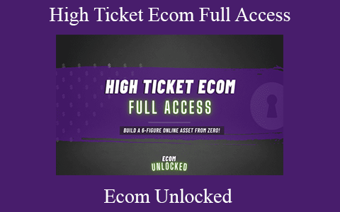 Ecom Unlocked – High Ticket Ecom Full Access