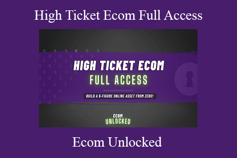 Ecom Unlocked – High Ticket Ecom Full Access