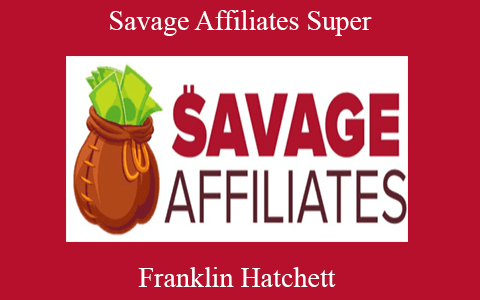 Franklin Hatchett – Savage Affiliates Super