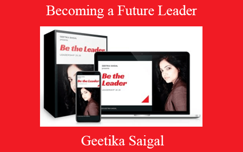 Geetika Saigal – Becoming a Future Leader