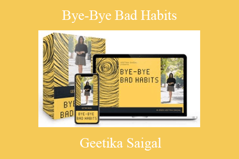 Geetika Saigal – Bye-Bye Bad Habits