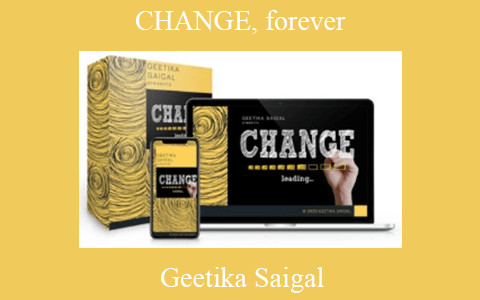 Geetika Saigal – CHANGE, forever