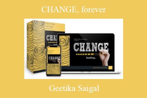 Geetika Saigal – CHANGE, forever