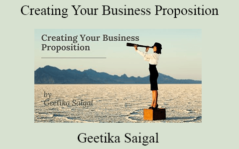 Geetika Saigal – Creating Your Business Proposition