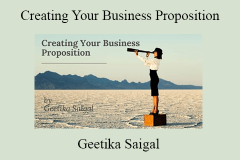 Geetika Saigal – Creating Your Business Proposition