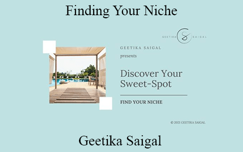 Geetika Saigal – Finding Your Niche