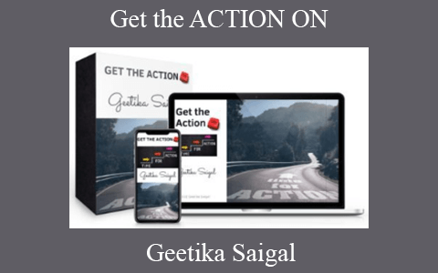 Geetika Saigal – Get the ACTION ON