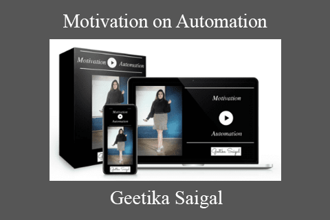 Geetika Saigal – Motivation on Automation