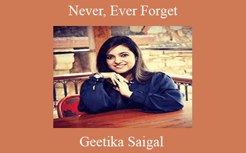 Geetika Saigal – Never, Ever Forget