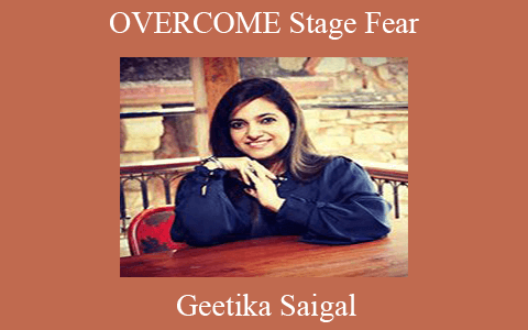 Geetika Saigal – OVERCOME Stage Fear