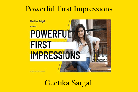 Geetika Saigal – Powerful First Impressions