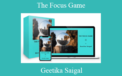 Geetika Saigal – The Focus Game