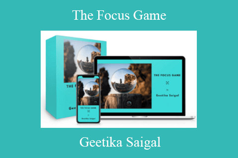 Geetika Saigal – The Focus Game