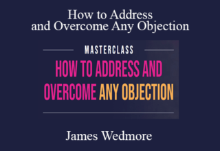 James Wedmore – How to Address and Overcome Any Objection