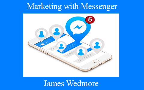 James Wedmore – Marketing with Messenger