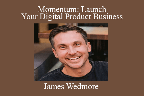 James Wedmore – Momentum Launch Your Digital Product Business