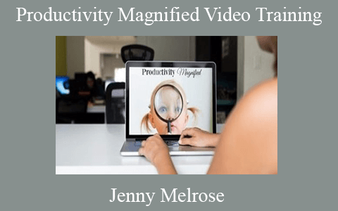 Jenny Melrose – Productivity Magnified Video Training