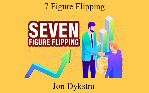 Jon Dykstra – 7 Figure Flipping