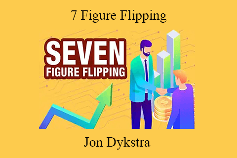 Jon Dykstra – 7 Figure Flipping