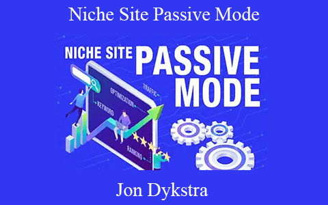 Jon Dykstra – Niche Site Passive Mode