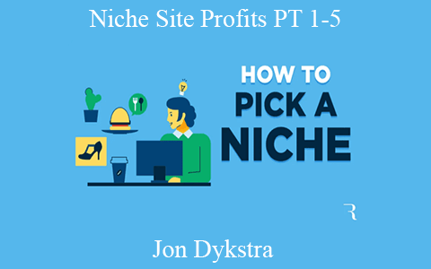 Jon Dykstra – Niche Site Profits PT 1-5