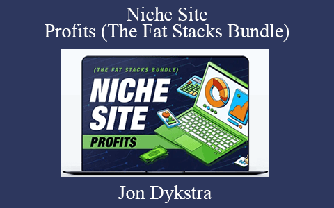 Jon Dykstra – Niche Site Profits (The Fat Stacks Bundle)