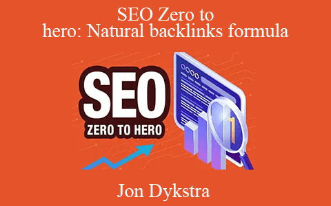 Jon Dykstra – SEO Zero to hero: Natural backlinks formula