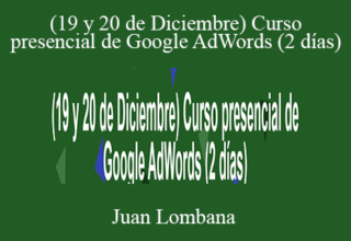 Juan Lombana – (19 y 20 de Diciembre) Curso presencial de Google AdWords (2 días)