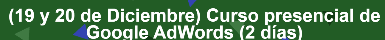 Juan Lombana - (19 y 20 de Diciembre) Curso presencial de Google AdWords (2 días)