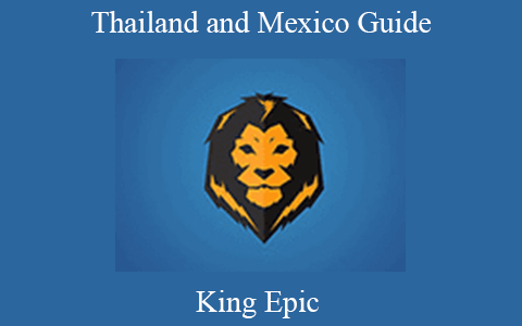 King Epic – Thailand and Mexico Guide