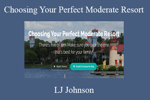 LJ Johnson – Choosing Your Perfect Moderate Resort