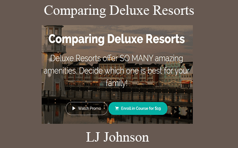 LJ Johnson – Comparing Deluxe Resorts