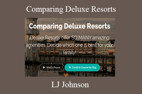 LJ Johnson – Comparing Deluxe Resorts