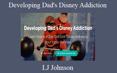 LJ Johnson – Developing Dad’s Disney Addiction