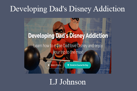 LJ Johnson – Developing Dad’s Disney Addiction