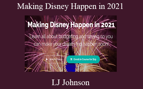 LJ Johnson – Making Disney Happen in 2021