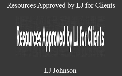 LJ Johnson – Resources Approved by LJ for Clients