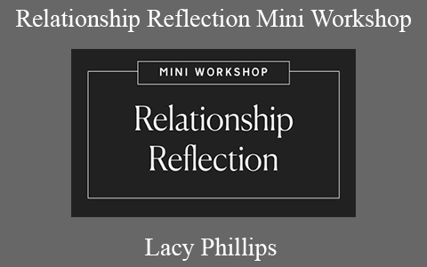 Lacy Phillips – Relationship Reflection Mini Workshop