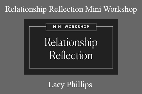 Lacy Phillips – Relationship Reflection Mini Workshop